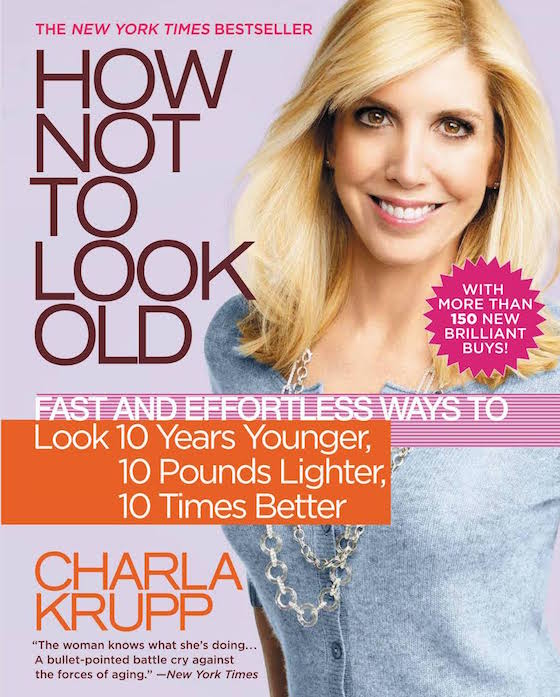 HOW NOT TO LOOK OLD BY CHARLA KRUPP